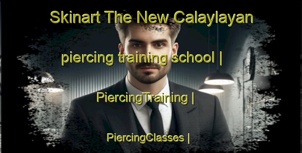 Skinart The New Calaylayan piercing training school | PiercingTraining | PiercingClasses | SkinartTraining-Philippines